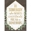 TCR7978 Be somebody who… poster - 12x18 - Inspirational Quotes English